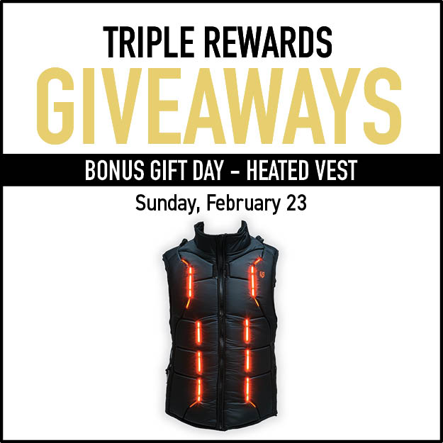 Triple rewards giveways - February 23rd, 2025 - Heated Vest Bonus Gift